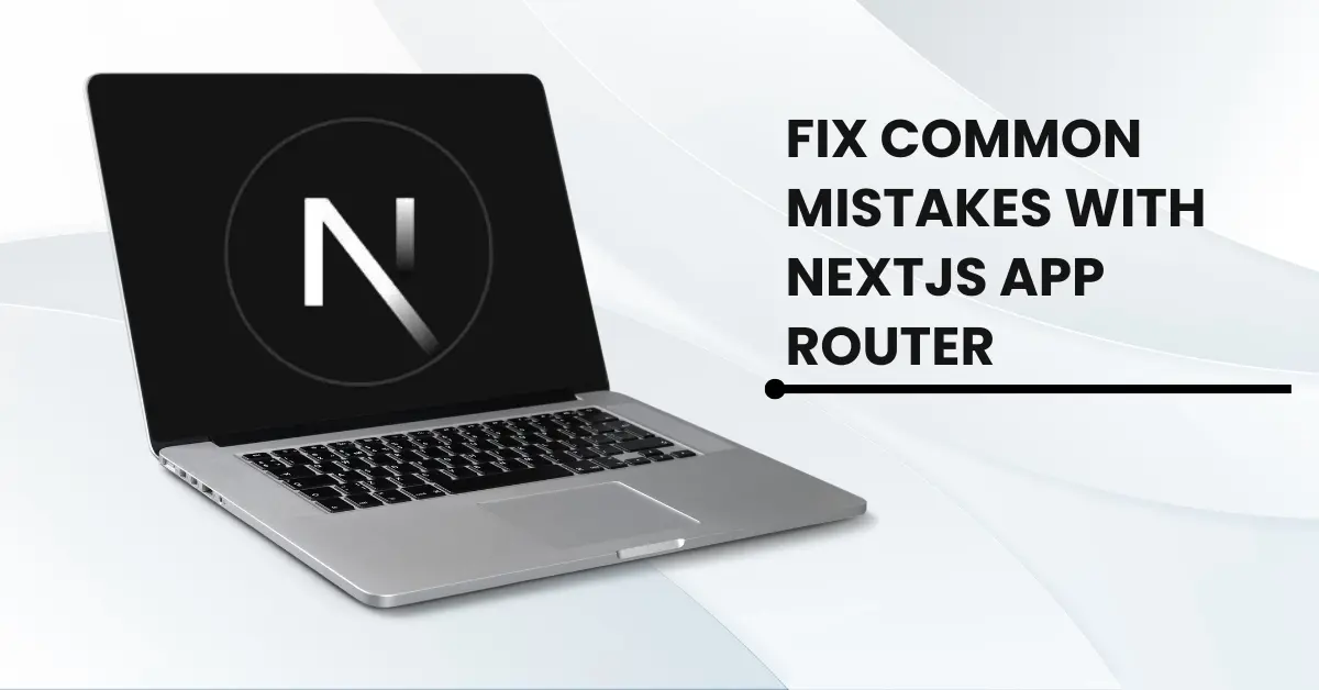 Fix Common mistakes With Nextjs App Router